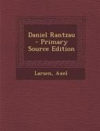Daniel Rantzau - Primary Source Edition di Larsen Axel edito da Nabu Press