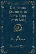 Key To The Exercises In Ahn's First Latin Book (classic Reprint) di Dr P Henn edito da Forgotten Books