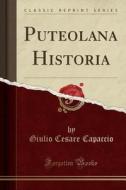 Puteolana Historia (classic Reprint) di Giulio Cesare Capaccio edito da Forgotten Books