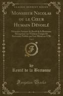 Monsieur Nicolas Ou Le C Ur Humain Devoile, Vol. 9 di Restif De La Bretonne edito da Forgotten Books