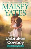 Unbroken Cowboy di Maisey Yates edito da HARLEQUIN SALES CORP