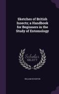 Sketches Of British Insects; A Handbook For Beginners In The Study Of Entomology di William Houghton edito da Palala Press