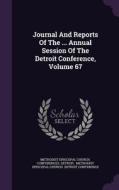 Journal And Reports Of The ... Annual Session Of The Detroit Conference, Volume 67 edito da Palala Press