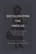 Decolonizing The Undead edito da Bloomsbury Publishing PLC