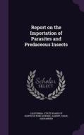 Report On The Importation Of Parasites And Predaceous Insects di Koeble Albert, Craw Alexander edito da Palala Press