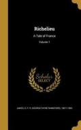 Richelieu: A Tale of France; Volume 1 edito da WENTWORTH PR