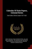 Calendar of State Papers, Colonial Series: East Indies: China & Japan 1617-1621 edito da CHIZINE PUBN