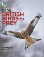 RSPB British Birds Of Prey: New Edition di Marianne Taylor edito da Bloomsbury Publishing PLC