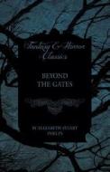 Beyond the Gates di Elizabeth Stuart Phelps edito da Cook Press