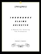 Insurance Claims Adjuster: A Manual for Entering the Profession di Charles C. Casterlin edito da AUTHORHOUSE