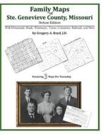 Family Maps of Ste. Genevieve County, Missouri di Gregory a. Boyd J. D. edito da Arphax Publishing Co.