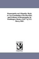 Homoeopathy and Allopathy: Reply to an Examination of the Doctrines and Evidences of Homoeopathy, by Worthington Hooker, di Erastus Edgerton Marcy, E. E. (Erastus Edgerton) Marcy edito da UNIV OF MICHIGAN PR