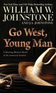 Go West, Young Man: A Riveting Western Novel of the American Frontier di William W. Johnstone, J. A. Johnstone edito da WHEELER PUB INC