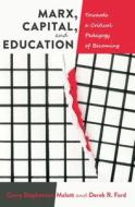 Marx, Capital, and Education di Curry Stephenson Malott, Derek R. Ford edito da Lang, Peter