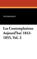 Les Contemplations Aujourd'hui 1843-1855, Vol. 2 di Victor Hugo edito da Wildside Press