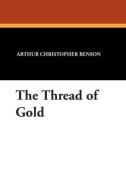 The Thread of Gold di Arthur Christopher Benson edito da Wildside Press