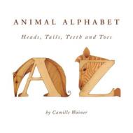 Animal Alphabet: Heads, tails, Teeth and Toes di Camille Wainer edito da XLIBRIS US