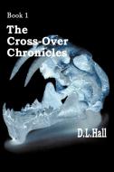 The Cross-Over Chronicles di D. L. Hall edito da AuthorHouse