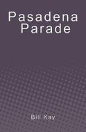 Pasadena Parade di Bill Kay edito da Booksurge Publishing