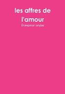 les affres de l'amour di Françoise Seylac edito da Lulu.com