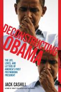 Deconstructing Obama di Jack Cashill edito da Threshold Editions