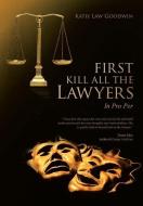 First Kill All the Lawyers di Katie Law Goodwin edito da Balboa Press