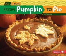 From Pumpkin to Pie di Lisa Owings edito da LERNER CLASSROOM