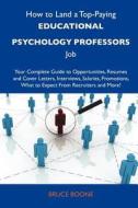 How to Land a Top-Paying Educational Psychology Professors Job: Your Complete Guide to Opportunities, Resumes and Cover Letters, Interviews, Salaries, edito da Tebbo