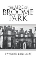 The Aire Of Broome Park di Kinsman Patrick Kinsman edito da LifeRich Publishing