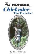 Chickadee-The Traveler di Diane W. Keaster edito da Createspace Independent Publishing Platform