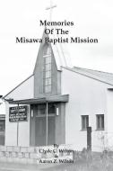 Memories of the Misawa Baptist Mission di Clyde C. Wilton, Aaron Z. Wilton edito da Trafford Publishing