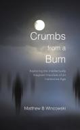 Crumbs from a Bum di Matthew B. Wincowski edito da Westbow Press