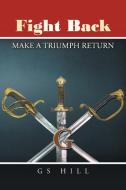 Fight Back: Make a Triumph Return di Gs Hill edito da AUTHORHOUSE