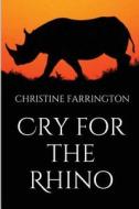 Cry for the Rhino di Christine Farrington edito da Createspace