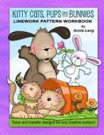 Kitty Cats, Pups and Bunnies: Linework Pattern Workbook di Annie Lang edito da Createspace