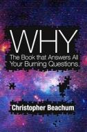 Why?: The Book That Answers All of Your Burning Questions di Christopher Beachum edito da Createspace