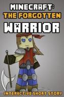 Minecraft: The Forgotten Warrior: Interactive Short Story di Minecraft Handbooks edito da Createspace