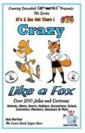 Crazy Like a Fox - Over 200 Jokes + Cartoons - Animals, Aliens, Sports, Holidays Animals, Aliens, Sports, Holidays, Occupations, School, Computers, Mo di Desi Northup edito da Createspace