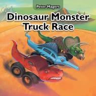 Dinosaur Monster Truck Race di PETER MAGERS edito da Lightning Source Uk Ltd