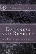 Darkness and Revenge - The Puppetmaster's Game di Andrea Baskin edito da Createspace