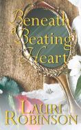 Beneath a Beating Heart di Lauri Robinson edito da The Wild Rose Press