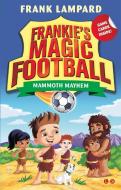 Frankie's Magic Football: Mammoth Mayhem di Frank Lampard edito da Hachette Children's Group