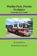 Pinellas Park, Florida Firefighter Exam Review Guide di Lewis Morris edito da Createspace