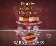 Death by Chocolate Cherry Cheesecake di Sarah Graves edito da Dreamscape Media