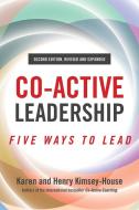 Co-Active Leadership, Second Edition: Five Ways to Lead di Henry Kimsey-House, Karen Kimsey-House edito da BERRETT KOEHLER PUBL INC