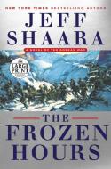 The Frozen Hours: A Novel of the Korean War di Jeff Shaara edito da RANDOM HOUSE LARGE PRINT