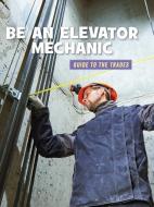 Be an Elevator Mechanic di Wil Mara edito da CHERRY LAKE PUB