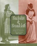 Buckskin & Broadcloth: A Celebration of E. Pauline Johnson-Tekahionwake, 1861-1913 di Sheila M. F. Johnston edito da Natural Heritage Books