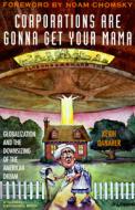 Corporations Are Gonna Get Your Mama: Globalization and the Downsizing of the American Dream di Kevin Damaher, Kevin Danraher, Kevin Danaher edito da Common Courage Press