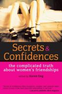 Secrets & Confidences: The Complicated Truth about Women's Friendships di Karen Eng edito da SEAL PR CA